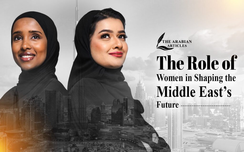 The Role of Women in Shaping the Middle East’s Future | Empowerment, Progress & Culture
